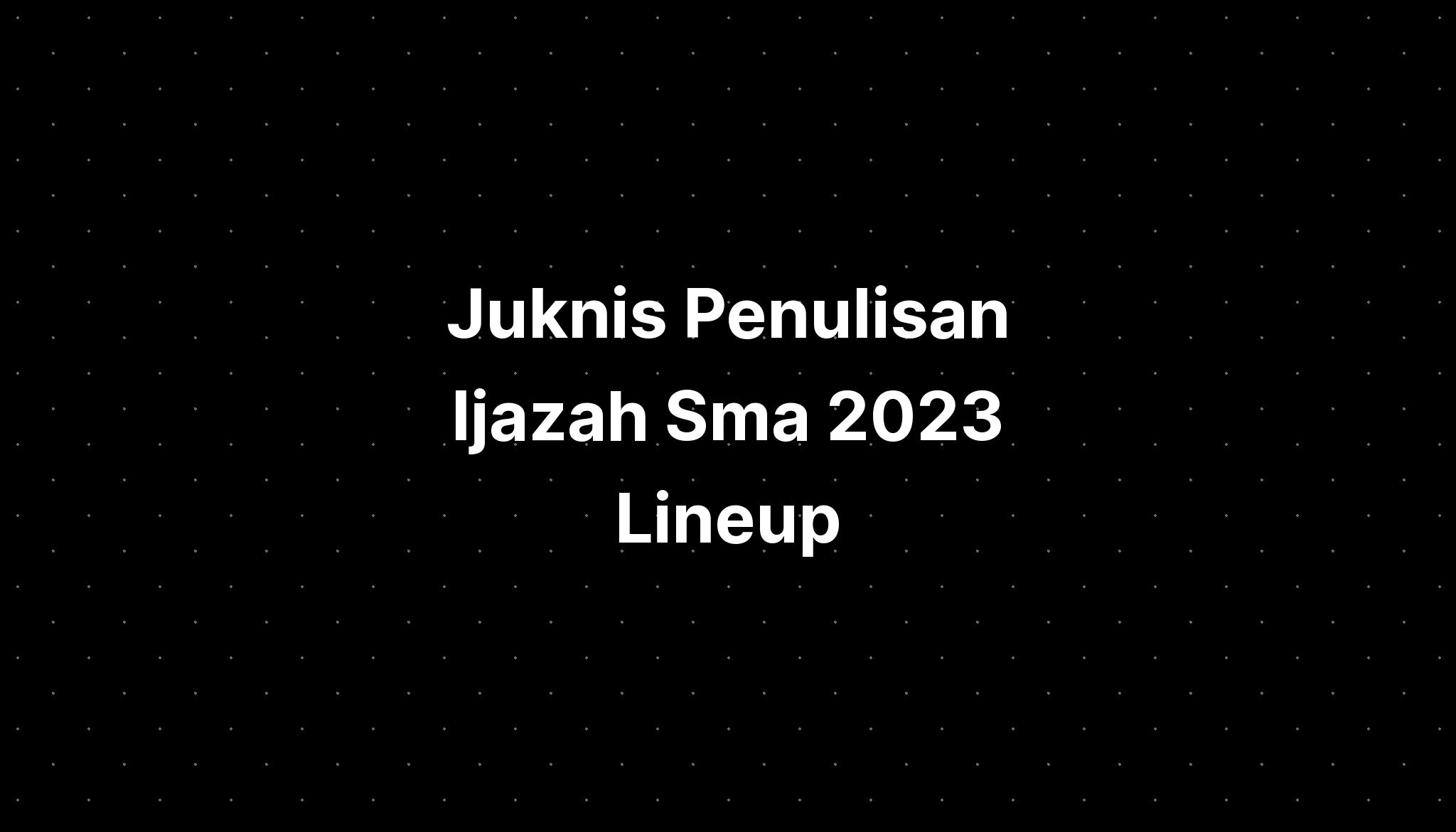 Juknis Penulisan Ijazah Sma 2023 Lineup - IMAGESEE